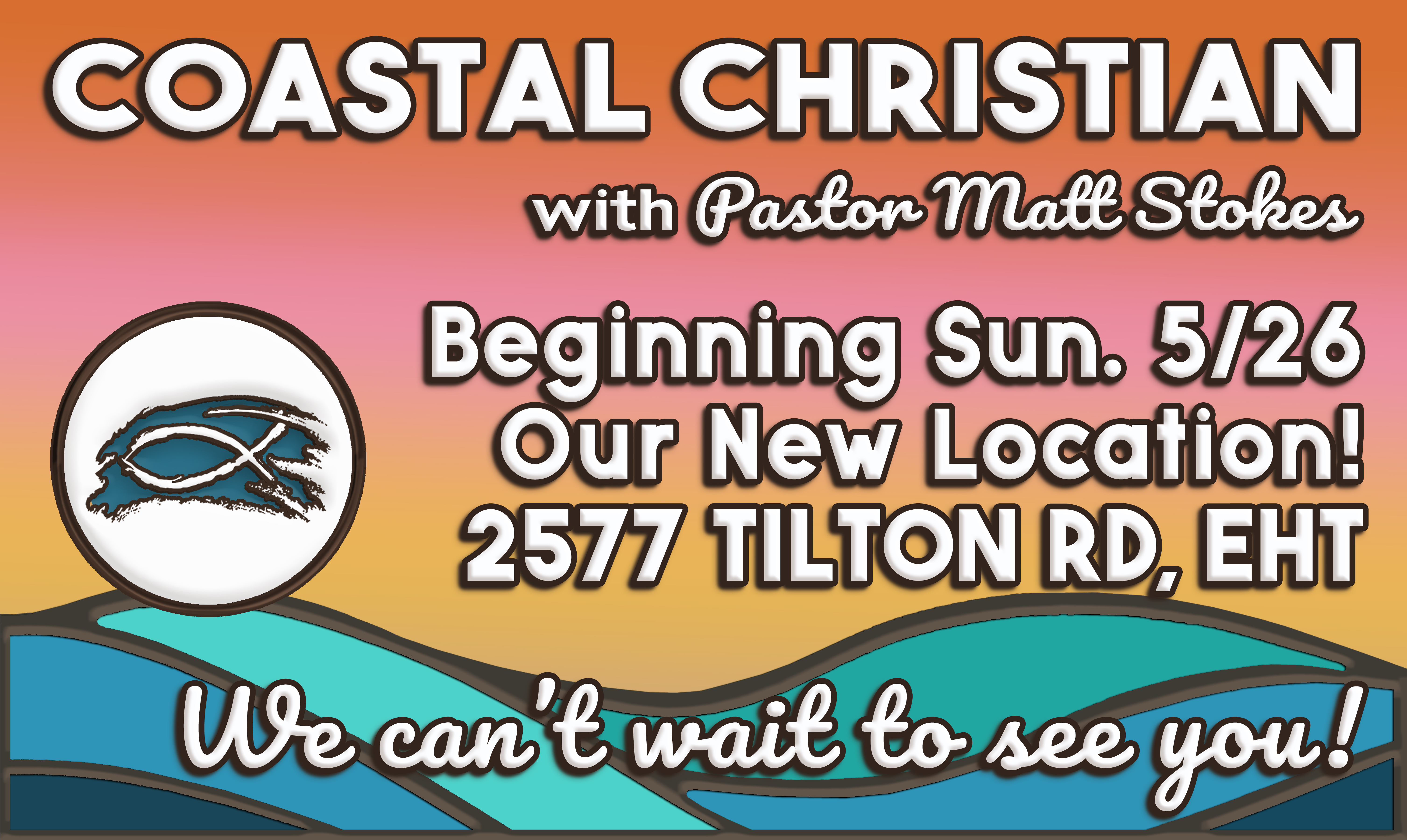 Coastal-Christian_with-Pastor-Matt-Stokes-Beginning-Sun-May-26-our-New-Location-2577-Tilton-Rd-EHT