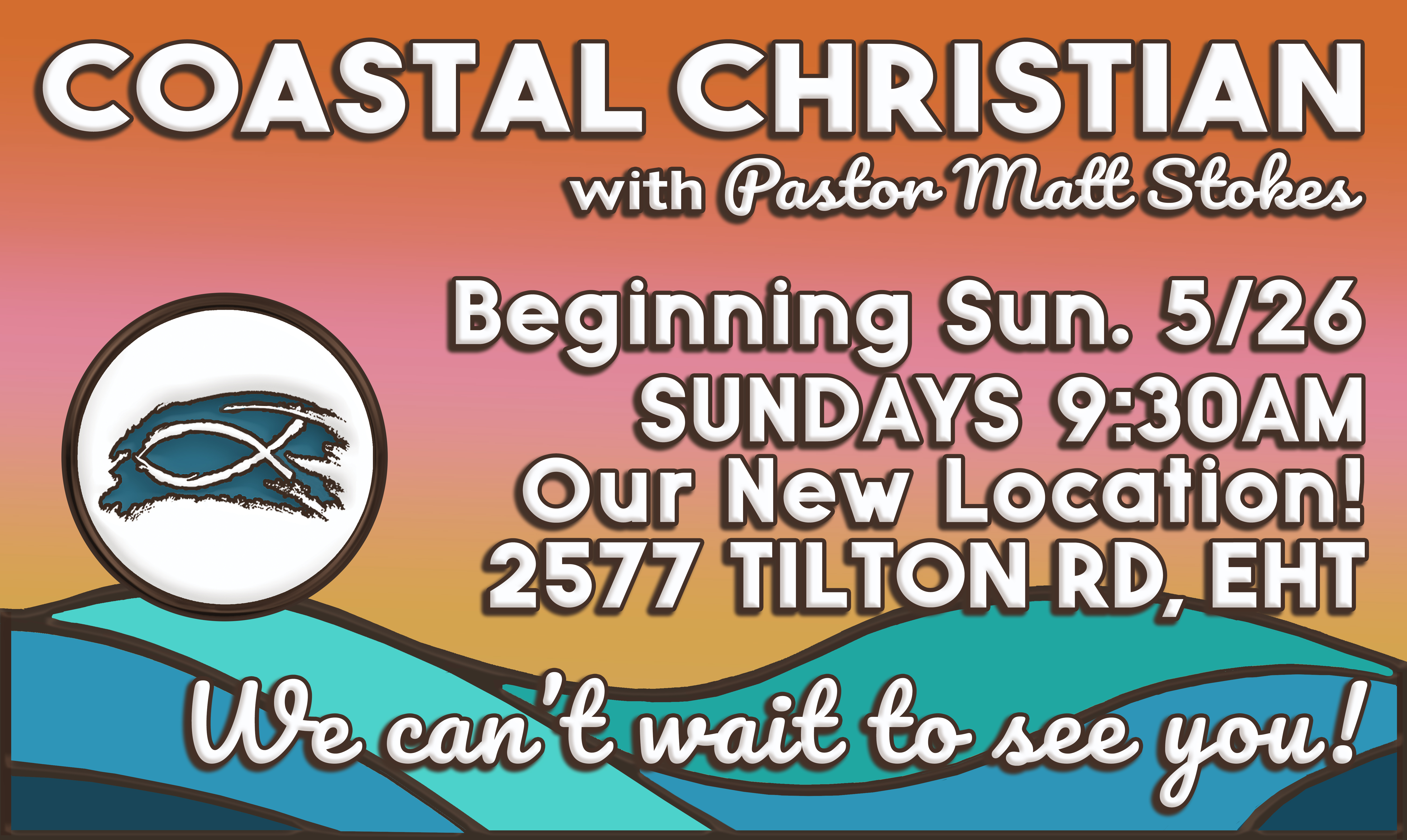 Coastal-Christian_with-Pastor-Matt-Stokes-Beginning-Sun-May-26-our-New-Location-2577-Tilton-Rd-EHT